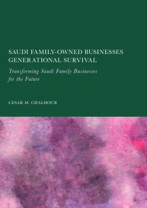 Saudi Family-Owned Businesses Generational Survival: Transforming Saudi Family Businesses for the Future
